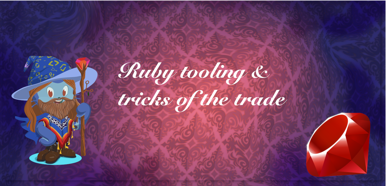 Ruby tooling and tricks of the trade